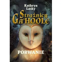 Porwanie. Stra�nicy Ga'Hoole. Tom 1