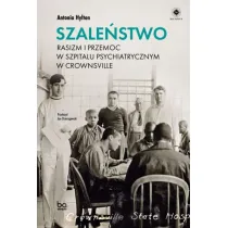 Szale�stwo. Rasizm i przemoc w szpitalu psychiatrycznym w Crownsville