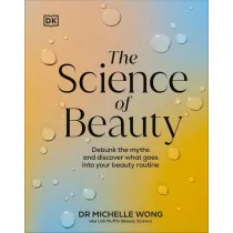 Science of Beauty, The. Debunk the Myths and Discover What Goes into Your Beauty Routine wer. angielska