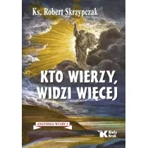 Kto wierzy, widzi wi�cej. Anatomia wiary 2