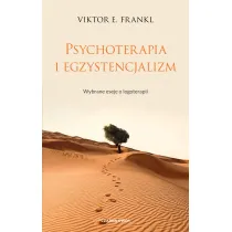 Psychoterapia i egzystencjalizm. Wybrane eseje o logoterapii