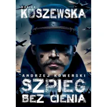 Andrzej Kowerski. Szpieg bez cienia