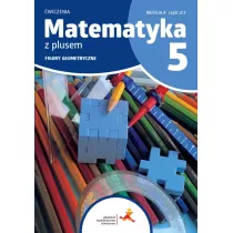 Matematyka z plusem 5. Figury geometryczne. wiczenia. Wersja A. Cz 2