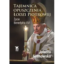Tajemnica opuszczenia �odzi Piotrowej. �ycie Benedykta XVI