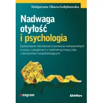 Nadwaga, oty�o�� i psychologia. Zastosowanie oddzia�ywa� poznawczo-behawioralnych w pracy z pacjentami z nadmiern� mas� cia�a i zaburzeniami wsp�istniej�cymi