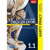 Oblicza epok 1.1. J�zyk polski. Karty pracy z zadaniami maturalnymi. Liceum i technikum. Klasa 1. Cz�� 1. Zakres podstawowy i rozszerzony