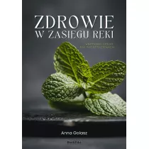 Zdrowie w zasi�gu r�ki. Wszystko, czego nie wiesz o zio�ach