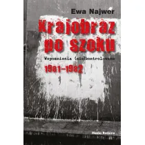 Krajobraz po szoku. Wspomnienia (nie)kontrolowane. 1981-1982