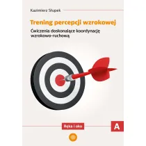 Trening percepcji wzrokowej. Cz�� A. �wiczenia doskonal�ce koordynacj� wzrokowo-ruchow�. R�ka i oko