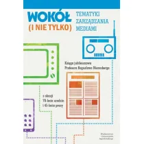 Wok� tematyki zarz�dzania mediami (i nie tylko). Ksi�ga jubileuszowa Profesora Bogus�awa Nierenberga z okazji 70-lecia urodzin i 45-lecia pracy