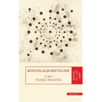 Konstelacje krytyczne. Tom 1: Teorie i praktyki. Tom 2: Antologie