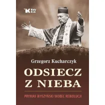 Odsiecz z nieba. Prymas Wyszy�ski wobec rewolucji