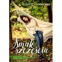 Smak szczcia, czyli o dietach, pielgnacji urody w zgodzie z natur i szukaniu pikna w sobie