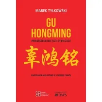 Gu Hongming prekursorem idei fuzji cywilizacji. Konfucjanizm jako ratunek dla Zachodu i �wiata
