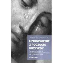 Uzdrowienie z poczucia krzywdy. Fundament. Rozwa�ania oparte na �wiczeniach duchowych �w. Ignacego Loyoli