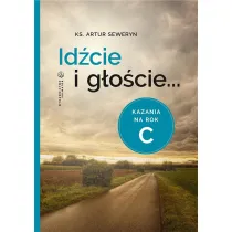 Id�cie i g�o�cie. Kazania na rok C