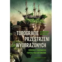 Topografie przestrzeni wyobra�onych. Serbska i chorwacka fantastyka gatunkowa