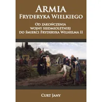Armia Fryderyka Wielkiego od zako�czenia wojny siedmioletniej do �mierci Fryderyka Wilhelma II