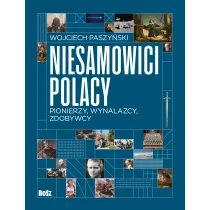 Niesamowici Polacy. Pionierzy, wynalazcy, zdobywcy