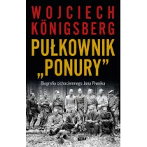 Pu�kownik "Ponury". Biografia cichociemnego Jana Piwnika