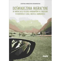 Do�wiadczenia migracyjne w narracjach migrant�w w Szwajcarii w kontek�cie czasu, miejsca i mobilno�ci