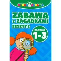 Nauka i zabawa. Zabawa z zagadkami klasa 1-3 cz.2