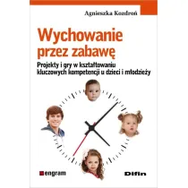 Wychowanie przez zabaw�. Projekty i gry w kszta�towaniu kluczowych kompetencji u dzieci i m�odzie�y