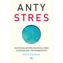 Antystres. Skuteczna metoda radzenia sobie z niepokojem i przygn�bieniem