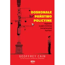 Doskona�e pa�stwo policyjne. Wyprawa w g��b chi�skiej inwigilacyjnej dystopii