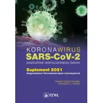 Koronawirus SARS-CoV-2 - zagro�enie dla wsp�czesnego �wiata. Suplement 2021. Diagnostyka, farmakoterapia, szczepienia