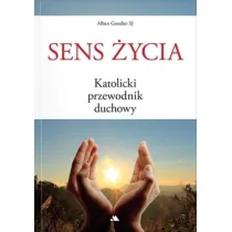 Sens �ycia. Katolicki przewodnik duchowy