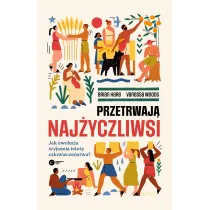 Przetrwaj� naj�yczliwsi. Jak ewolucja wyja�nia istot� cz�owiecze�stwa?