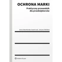 Ochrona marki. Praktyczny przewodnik dla przedsi�biorc�w