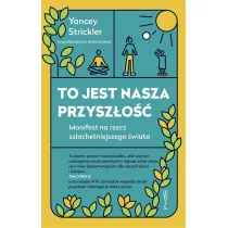 To jest nasza przysz�o��. Manifest na rzecz szlachetniejszego �wiata