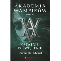 Ostatnie powicenie. Akademia wampirw. Tom 6