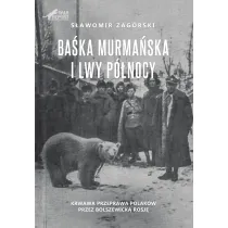 Ba�ka Murma�ska i Lwy P�nocy. Krwawa przeprawa Polak�w przez Bolszewick� Rosj�