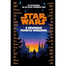 Star Wars. Z pewnego punktu widzenia. 40 opowiada� na 40-lecie ",Powrotu Jedi",
