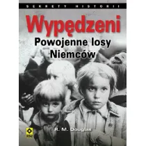Wyp�dzeni. Losy powojenne Niemc�w. Sekrety historii