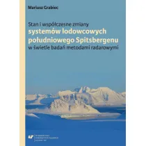 Stan i wsp�czesne zmiany system�w lodowcowych po�udniowego Spitsbergenu w �wietle bada� metodami radarowymi