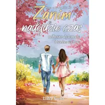 Zanim nadejdzie czas: mi�osne dylematy i trudne wybory. Saga o �yciu Lilki. Tom 2