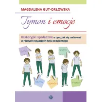 Tymon i emocje historyjki spo�eczne o tym jak si� zachowa� w r�nych sytuacjach �ycia codziennego