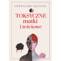 Toksyczne matki i te�ciowe
