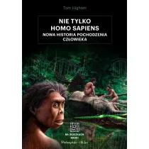 Nie tylko Homo sapiens. Nowa historia pochodzenia cz�owieka
