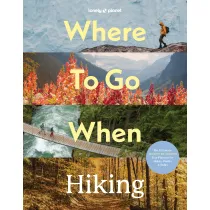 Where To Go When: Hiking. Lonely Planet