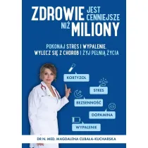 Zdrowie jest cenniejsze ni� miliony. Pokonaj stres i wypalenie, wylecz si� z chor�b i �yj pe�ni� �ycia!