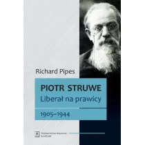Piotr Struwe. Libera� na prawicy 1905-1944