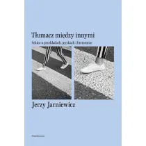 T�umacz mi�dzy innymi. Szkice o przek�adach, j�zykach i literaturze