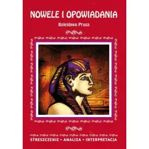 Nowele i opowiadania Boles�awa Prusa. Streszczenie, analiza, interpretacja