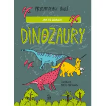 Jak to dziaa? Dinozaury