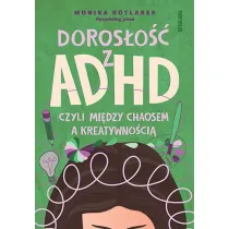 Doros�o�� z ADHD, czyli mi�dzy chaosem a kreatywno�ci�